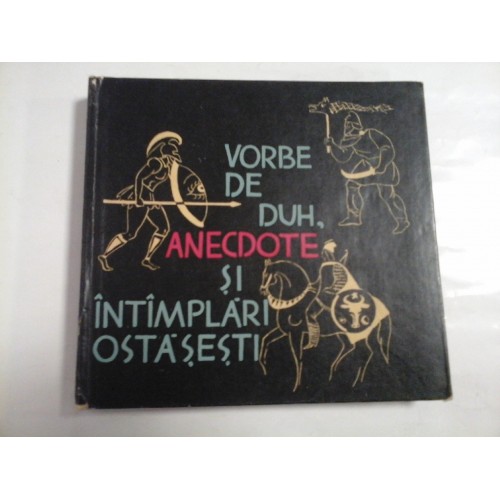 VORBE DE DUH, ANECDOTE SI INTAMPLARI OSTASESTI - Adunate si transcrise de MIRCEA CARLOANTA VORBE DE DUH, ANECDOTE SI INTAMPLARI OSTASESTI - Adunate si transcrise de MIRCEA CARLOANTA